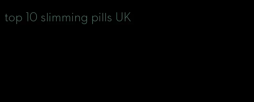 top 10 slimming pills UK