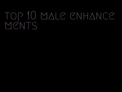 top 10 male enhancements