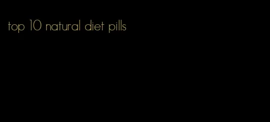 top 10 natural diet pills