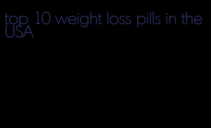 top 10 weight loss pills in the USA