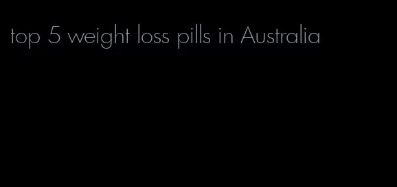 top 5 weight loss pills in Australia