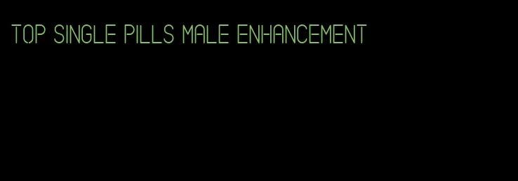 top single pills male enhancement