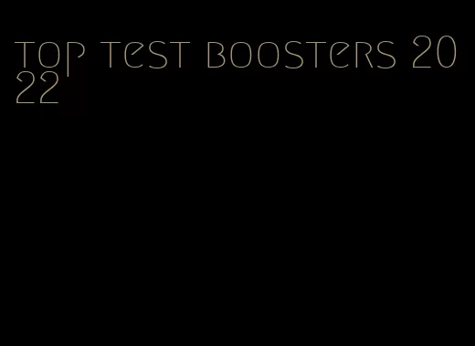 top test boosters 2022