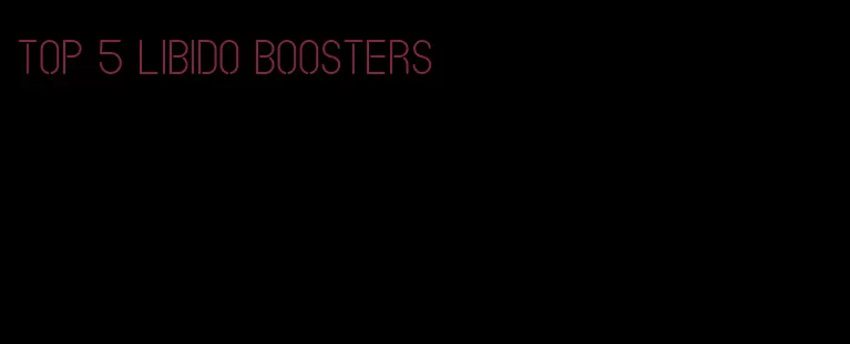 top 5 libido boosters
