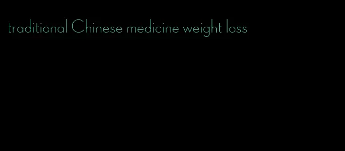 traditional Chinese medicine weight loss