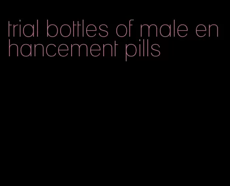 trial bottles of male enhancement pills