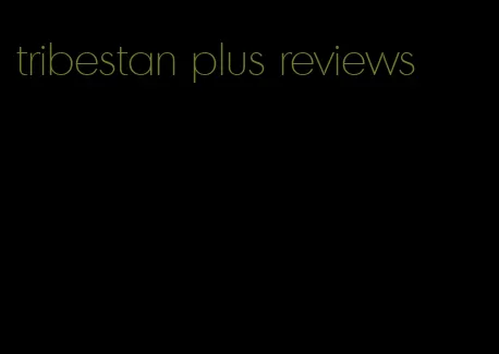 tribestan plus reviews