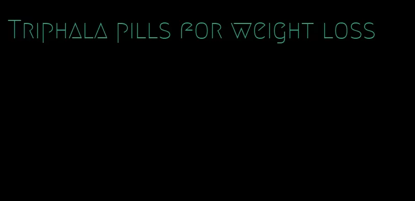 Triphala pills for weight loss