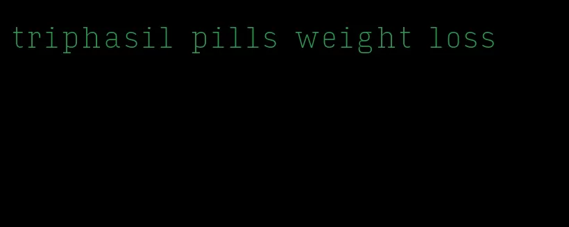 triphasil pills weight loss