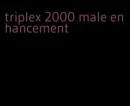 triplex 2000 male enhancement