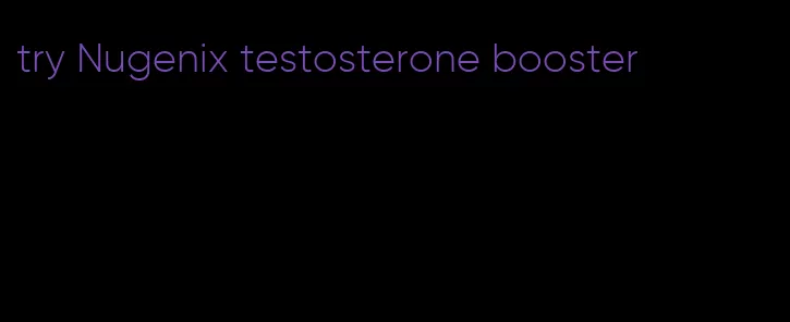try Nugenix testosterone booster