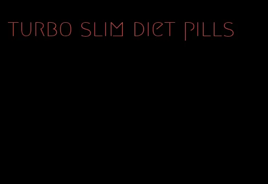 turbo slim diet pills