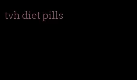 tvh diet pills