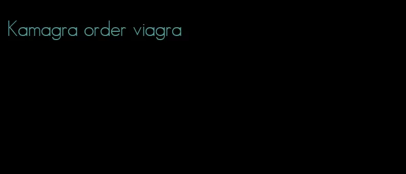 Kamagra order viagra
