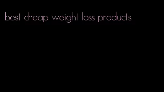 best cheap weight loss products
