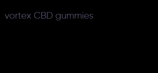 vortex CBD gummies