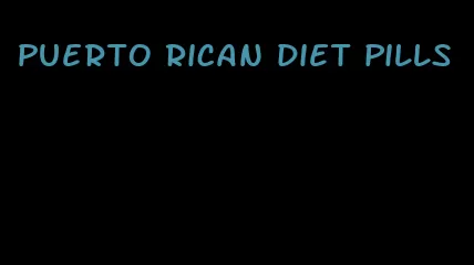 Puerto Rican diet pills