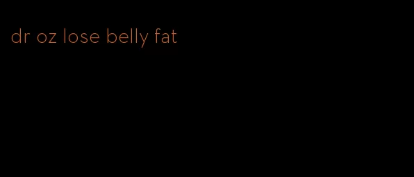 dr oz lose belly fat