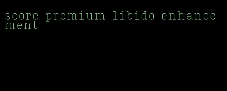 score premium libido enhancement