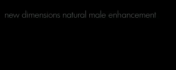 new dimensions natural male enhancement