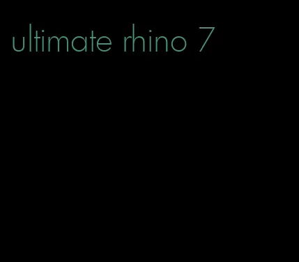 ultimate rhino 7