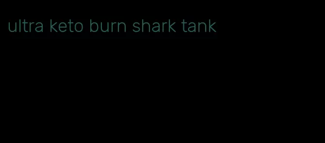 ultra keto burn shark tank