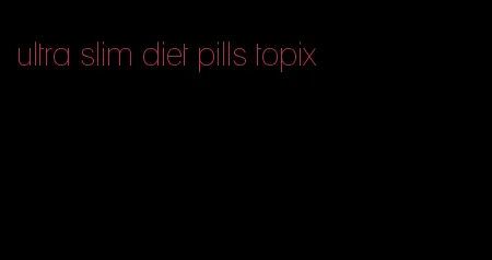ultra slim diet pills topix