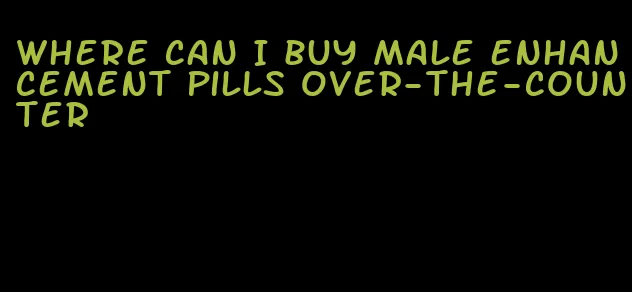 where can I buy male enhancement pills over-the-counter