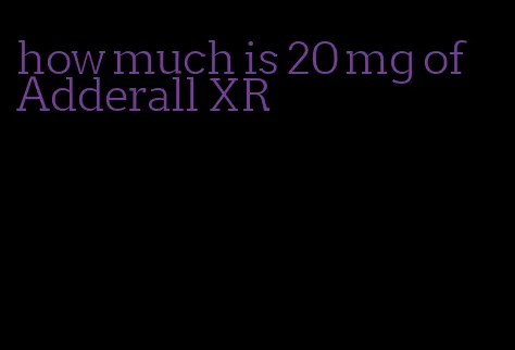 how much is 20 mg of Adderall XR