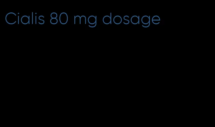 Cialis 80 mg dosage