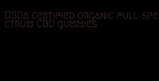 USDA certified organic full-spectrum CBD gummies