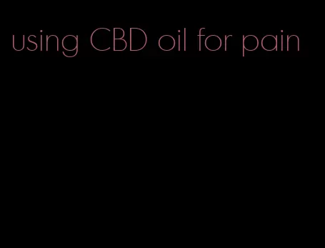 using CBD oil for pain