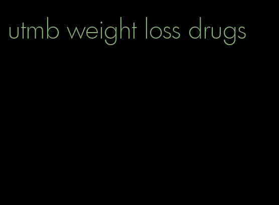 utmb weight loss drugs