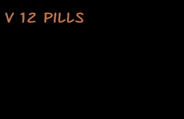 v 12 pills