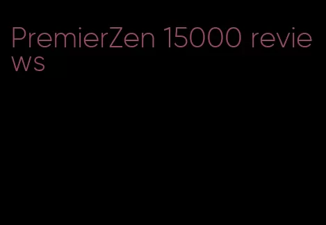 PremierZen 15000 reviews