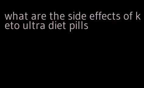what are the side effects of keto ultra diet pills