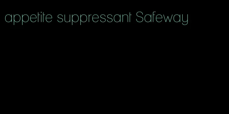 appetite suppressant Safeway