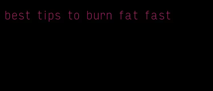 best tips to burn fat fast