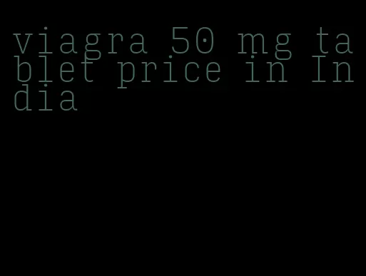 viagra 50 mg tablet price in India