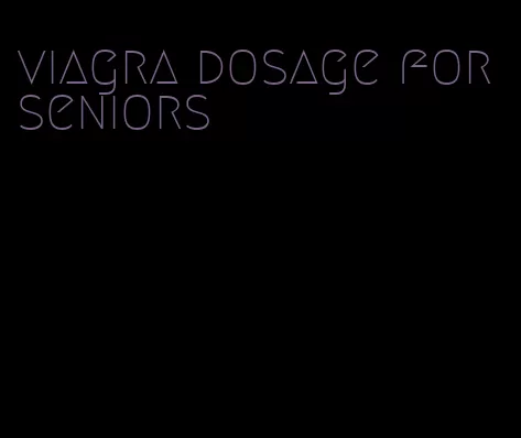 viagra dosage for seniors