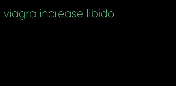 viagra increase libido