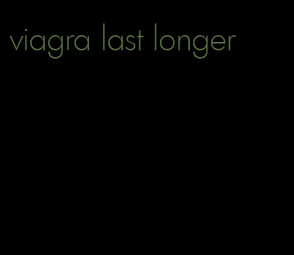 viagra last longer