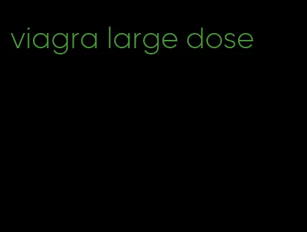 viagra large dose