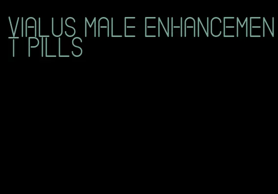 vialus male enhancement pills
