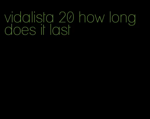 vidalista 20 how long does it last
