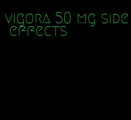 vigora 50 mg side effects