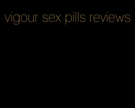vigour sex pills reviews