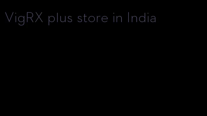 VigRX plus store in India