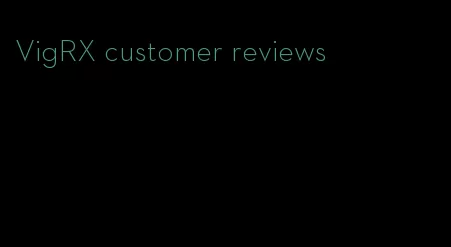 VigRX customer reviews