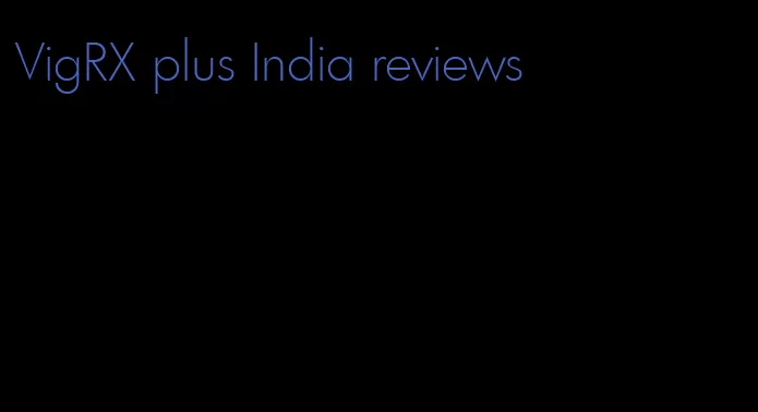 VigRX plus India reviews